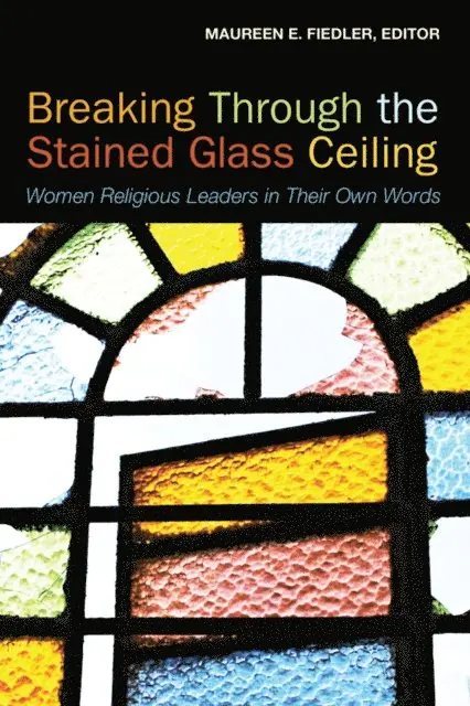 Maureen Fiedler - Breaking Through the Stained Glass Ceiling, E-bok. Tillgänglighet: Lägg i varukorg