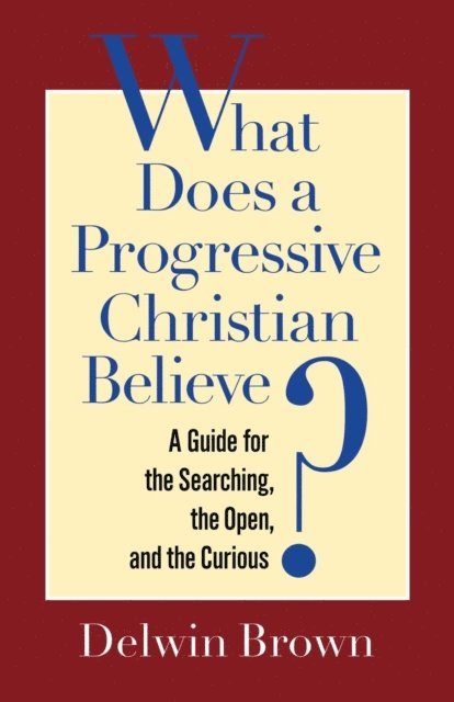 Delwin Brown - What Does a Progressive Christian Believe?, E-bok