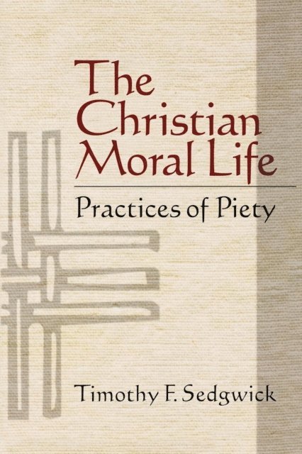 Timothy F. Sedgwick - Christian Moral Life, E-bok