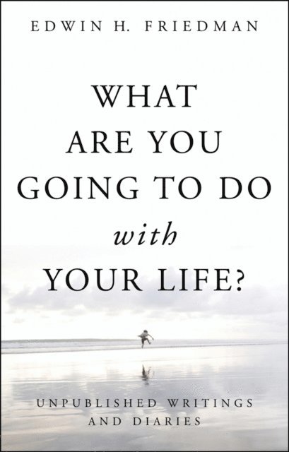 Edwin H. Friedman - What Are You Going to Do with Your Life?, E-bok