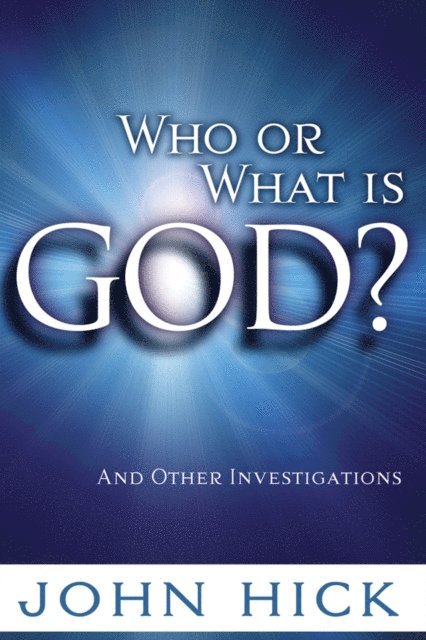 John Hick - Who or What is God?, E-bok