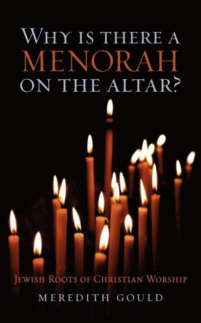 Meredith Gould - Why Is There a Menorah on the Altar?, E-bok