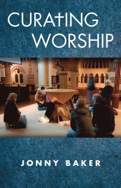Jonny Baker - Curating Worship, E-bok