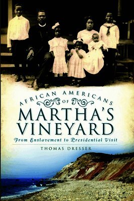 Thomas Dresser - African Americans of Martha's Vineyard: From Enslavement to Presidential Visit, Häftad