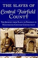 Daniel Cruson - The Slaves of Central Fairfield County: The Journey from Slave to Freeman in Nineteenth-Century Connecticut, Häftad