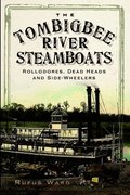 The Tombigbee River Steamboats: Rollodores, Dead Heads and Side-Wheelers