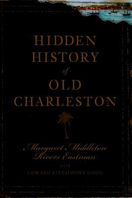 Margaret Middleton Rivers Eastman - Hidden History of Old Charleston, Häftad