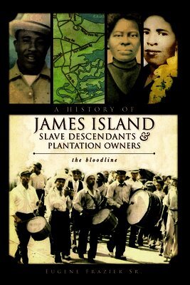 Eugene Frazier - A History of James Island Slave Descendants & Plantation Owners: The Bloodline, Häftad. Tillgänglighet: Lägg i varukorg