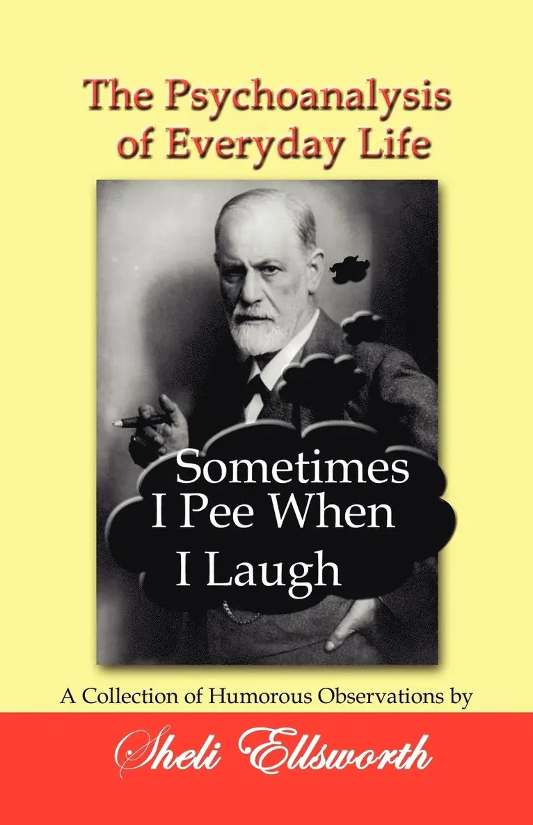 Sheli Ellsworth - Psychoanalysis of Everyday Life - Sometimes I Pee When I Laugh, Häftad. Tillgänglighet: Lägg i varukorg