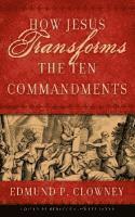 Edmund P. Clowney - How Jesus Transforms the Ten Commandments, Häftad
