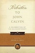 Tributes to John Calvin: A Celebration of His Quincentenary