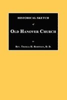 Thomas H Robinson - Historical Sketch of Old Hanover Church [Dauphine County, Pennsylvania], Häftad