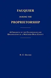 H. C. Groome - Fauquier During the Proprietorship [Virginia]: A Chronicle of the Colonization and Organization of a Northen Neck County, Häftad. Tillgänglighet: Lägg i varukorg