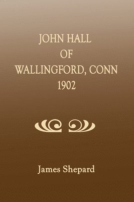 James Shepard - John Hall of Wallingford, Connecticut, Häftad. Tillgänglighet: Lägg i varukorg
