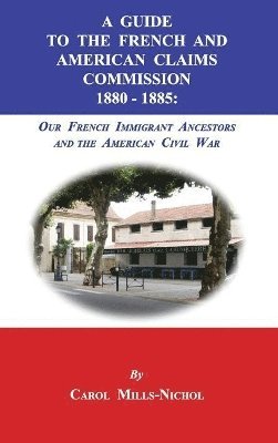 Carol Mills-Nichol - Guide to the French and American Claims Commission 1880-1885, Inbunden. Tillgänglighet: Lägg i varukorg