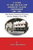 Carol Mills-Nichol - A Guide to the French and American Claims Commission 1880-1885: Our French Immigrant Ancestors and the American Civil War, Häftad. Tillgänglighet: Lägg i varukorg