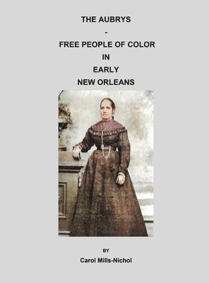 Carol Mills-Nichol - Aubrys - Free People of Color in Early New Orleans, Inbunden. Tillgänglighet: Lägg i varukorg