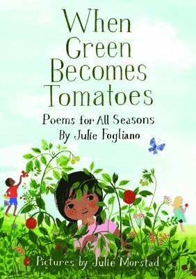 Julie Fogliano - When Green Becomes Tomatoes, Inbunden