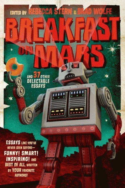 Rebecca Stern, Brad Wolfe - Breakfast on Mars and 37 Other Delectable Essays, E-bok