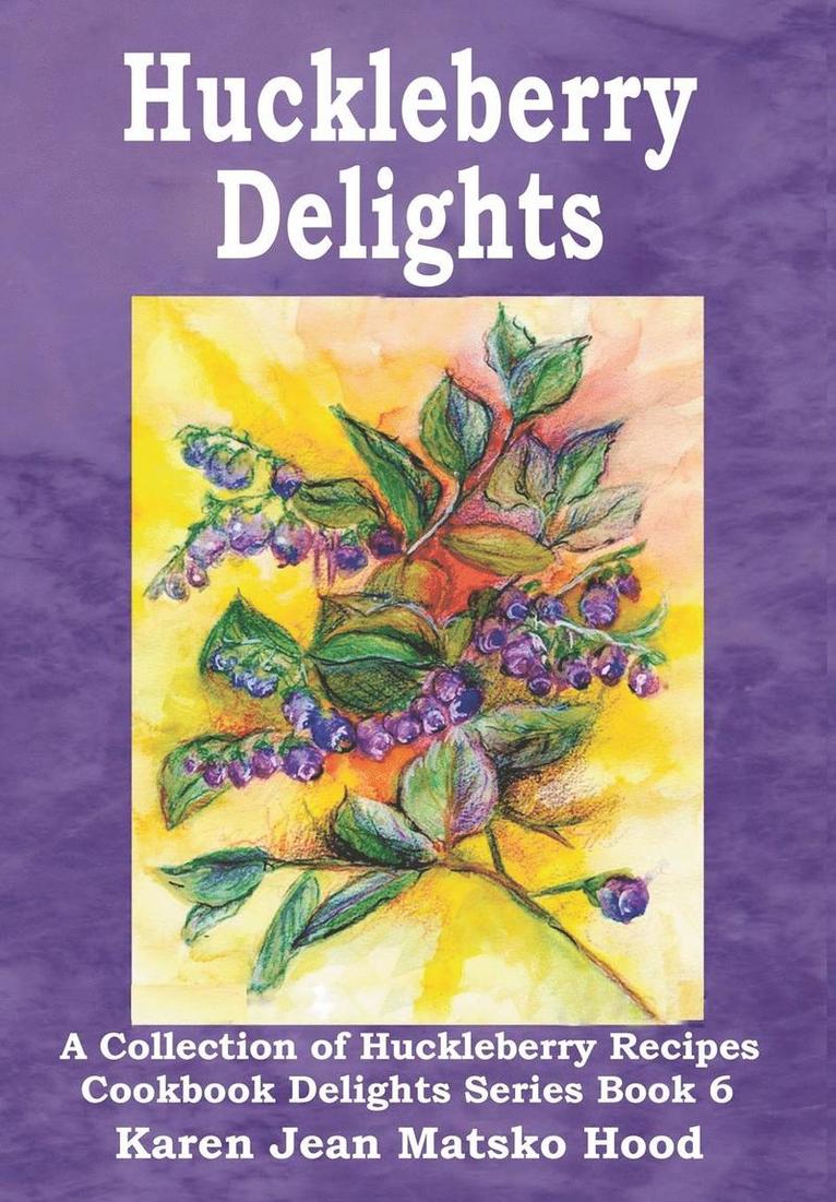 Karen Jean Matsko Hood, Karen Jean Matsko Hood - Huckleberry Delights Cookbook, Inbunden