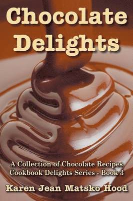 Karen Jean Matsko Hood - Chocolate Delights Cookbook, Volume I, Häftad