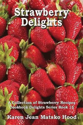 Karen Jean Matsko Hood - Strawberry Delights Cookbook, Häftad