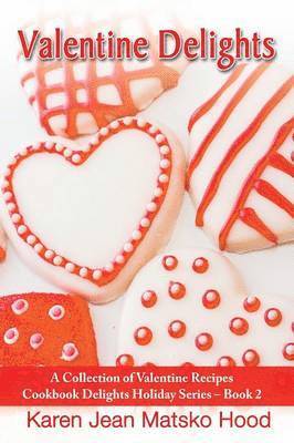 Karen Jean Matsko Hood - Valentine Delights Cookbook, Häftad
