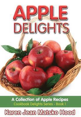 Karen Jean Matsko Hood - Apple Delights Cookbook, Inbunden