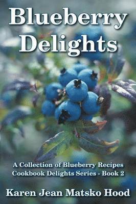 Karen Jean Matsko Hood - Blueberry Delights Cookbook, Häftad