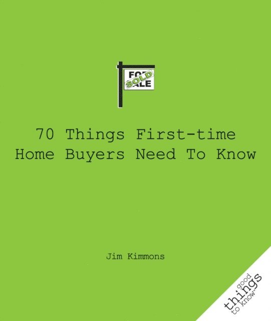 Jim Kimmons - 70 Things First-Time Home Buyers Need to Know, E-bok