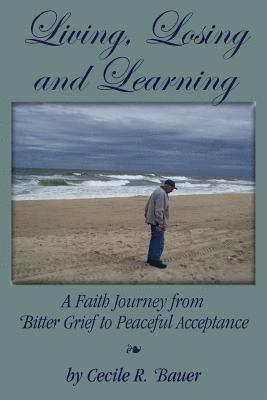 Cecile R Bauer - Living, Losing and Learning, Häftad