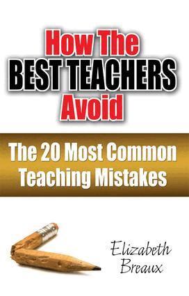 Elizabeth Breaux - How the Best Teachers Avoid the 20 Most Common Teaching Mistakes, Häftad