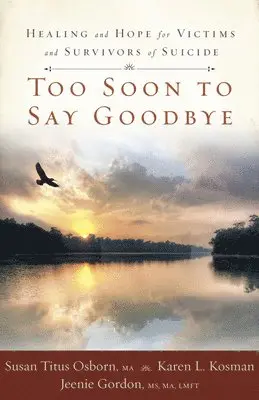 Susan Titus Osborn, Karen Kosman - Too Soon to Say Goodbye: Healing and Hope for Victims and Survivors of Suicide: Healing and Hope for Victims and Survivors of Suicide, Häftad. Tillgänglighet: Lägg i varukorg