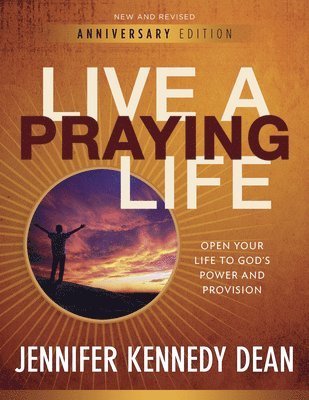 Jennifer Kennedy Dean - Live a Praying Life(R) Workbook: Open Your Life to God's Power and Provision, Häftad
