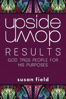 Susan Field - Upside-Down Results: God Tags People for His Purposes, Häftad. Tillgänglighet: Lägg i varukorg