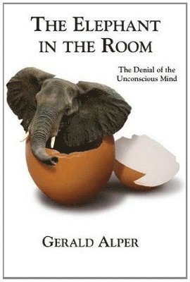 Gerald Alper - Elephant in the Room-The Denial of the Unconscious Mind, Häftad