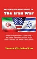 Heerak Christian Kim - Spiritual Dimensions of the Iran War, Inbunden