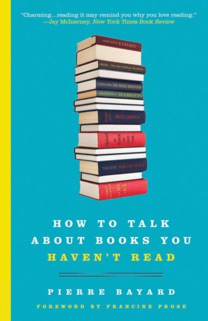 Pierre Bayard - How to Talk About Books You Haven't Read, E-bok