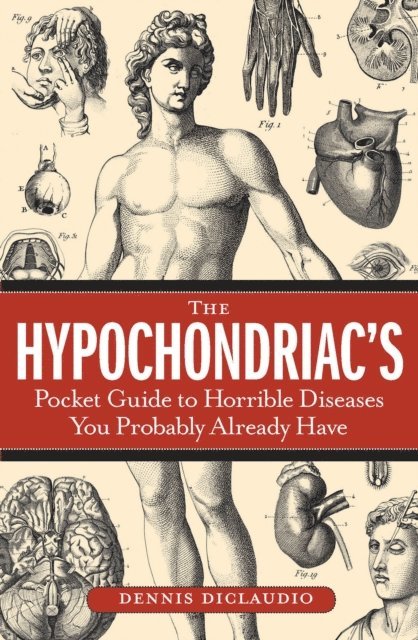 Dennis DiClaudio - Hypochondriac's Pocket Guide to Horrible Diseases You Probably Already Have, E-bok. Tillgänglighet: Lägg i varukorg