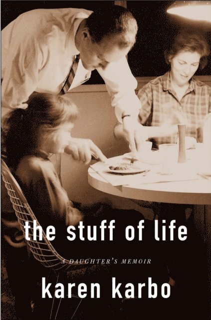 Karen Karbo - Stuff of Life, E-bok
