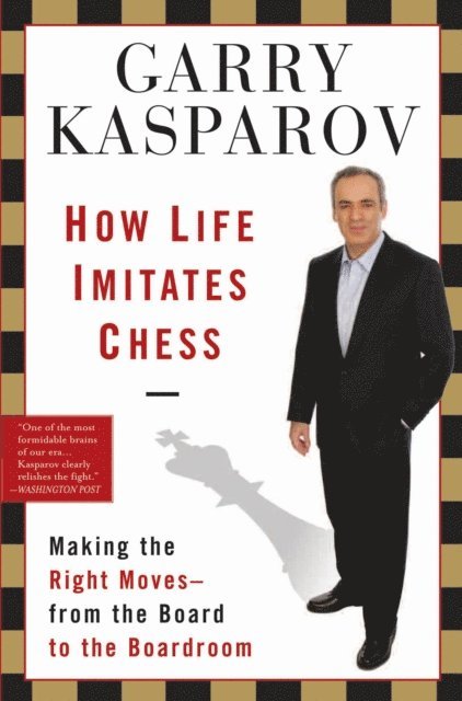 Garry Kasparov - How Life Imitates Chess, E-bok