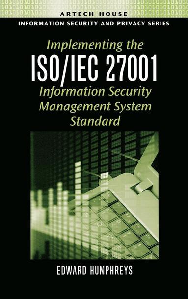 Implementing the ISO/IEC 27001 Information Security Management System Standard av Edward Humphreys