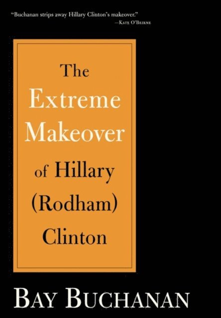 Bay Buchanan - Extreme Makeover of Hillary (Rodham) Clinton, E-bok