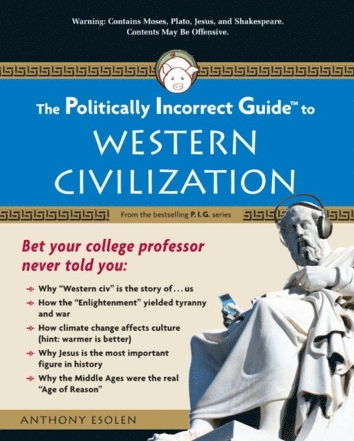 Anthony Esolen - Politically Incorrect Guide to Western Civilization, E-bok