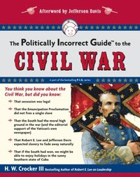 Politically Incorrect Guide to the Civil War