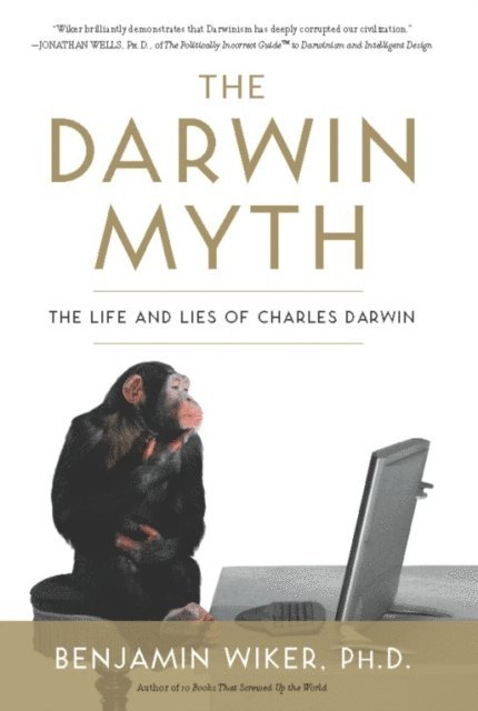 Benjamin Wiker - Darwin Myth, E-bok