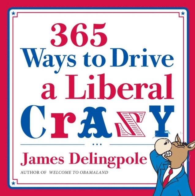 James Delingpole - 365 Ways to Drive a Liberal Crazy, E-bok. Tillgänglighet: Lägg i varukorg