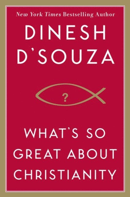Dinesh D'Souza - What's So Great About Christianity, E-bok