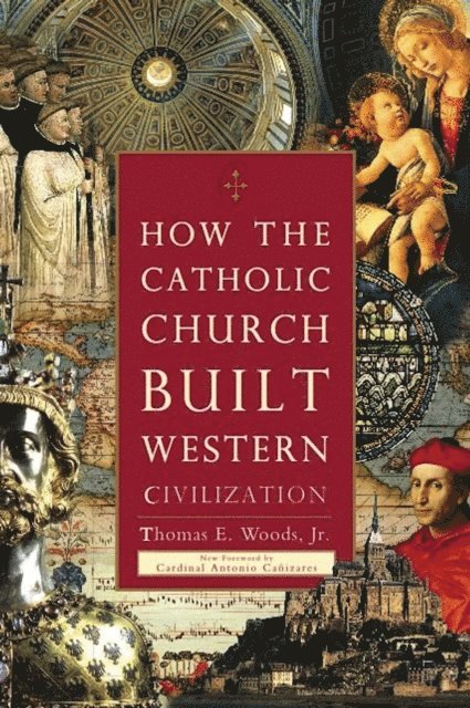 Thomas E. Woods - How the Catholic Church Built Western Civilization, E-bok
