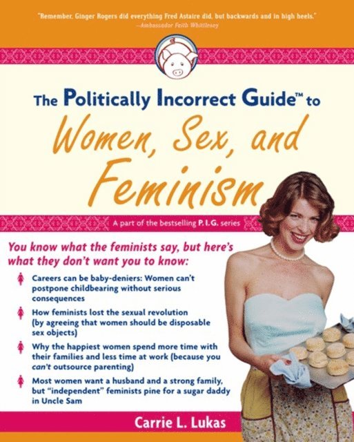 Carrie L. Lukas - Politically Incorrect Guide to Women, Sex And Feminism, E-bok